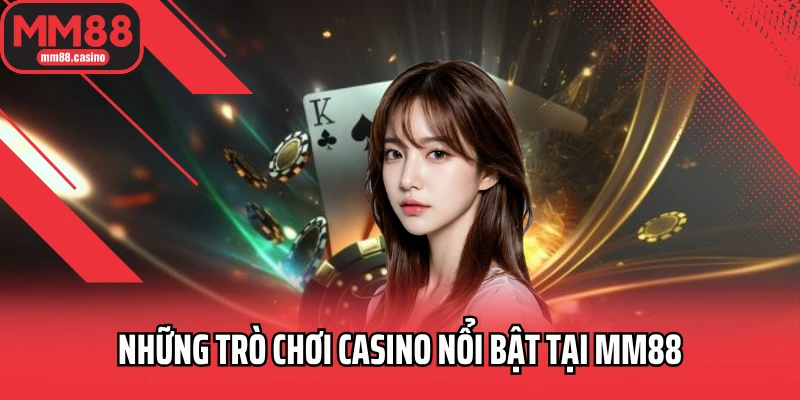 Những trò chơi casino nổi bật tại MM88 Những trò chơi casino nổi bật tại MM88
