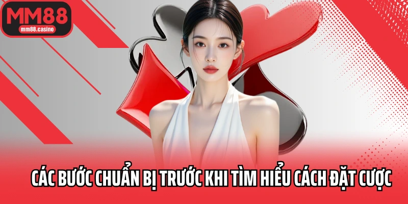 Các bước chuẩn bị trước khi tìm hiểu cách đặt cược