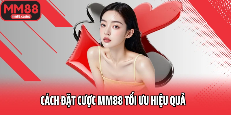 Cách đặt cược MM88 tối ưu hiệu quả