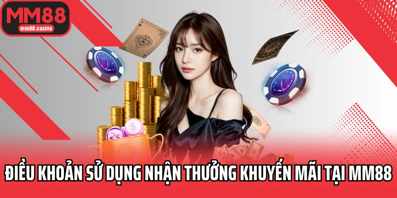 Điều khoản sử dụng nhận thưởng khuyến mãi tại MM88 Điều khoản sử dụng nhận thưởng khuyến mãi tại MM88