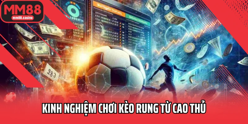 Kinh nghiệm chơi kèo rung từ cao thủ Kinh nghiệm chơi kèo rung từ cao thủ