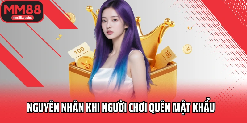 Nguyên nhân khi người chơi quên mật khẩu Nguyên nhân khi người chơi quên mật khẩu