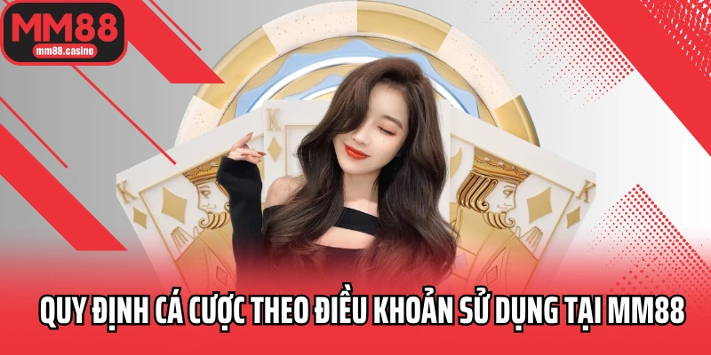 Quy định cá cược theo điều khoản sử dụng tại MM88 Quy định cá cược theo điều khoản sử dụng tại MM88