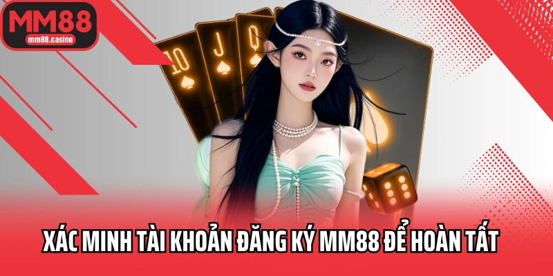 Xác minh tài khoản đăng ký MM88 để hoàn tất Xác minh tài khoản đăng ký MM88 để hoàn tất