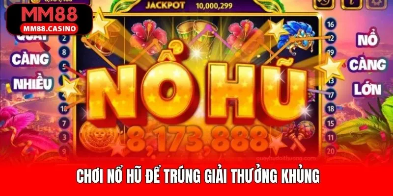 Ảnh đại diện Chơi Nổ Hũ Để Trúng Giải Thưởng Khủng