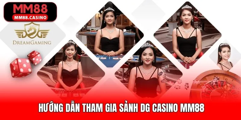 Hướng dẫn quy trình tham gia cá cược tại DG Casino MM88 Hướng dẫn quy trình tham gia cá cược tại DG Casino MM88