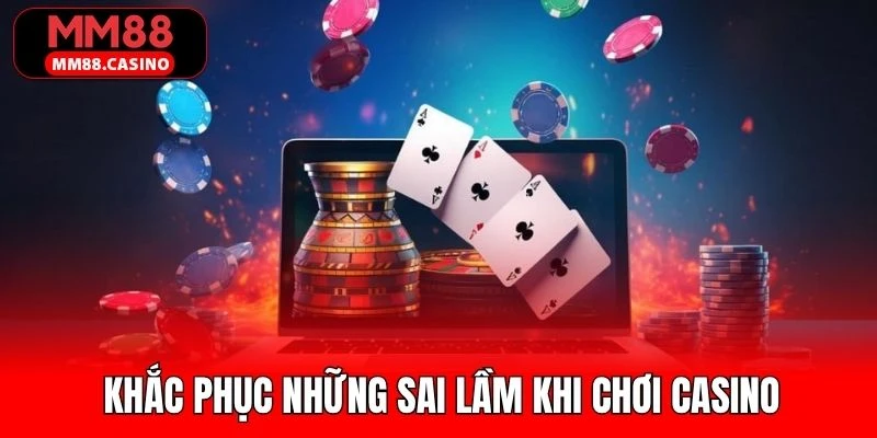 Tổng hợp các biện pháp khắc phục những sai lầm khi chơi casino Tổng hợp các biện pháp khắc phục những sai lầm khi chơi casino
