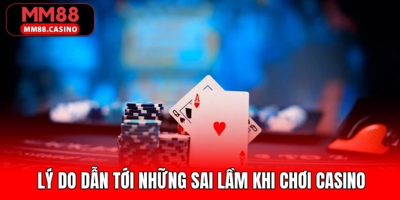 Nguyên nhân dẫn đến những sai lầm khi chơi casino Nguyên nhân dẫn đến những sai lầm khi chơi casino