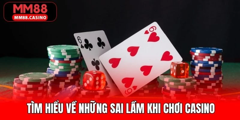 Thông tin chung về những sai lầm khi chơi casino Thông tin chung về những sai lầm khi chơi casino
