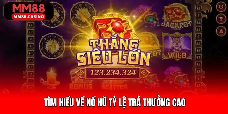 Khái quát về nổ hũ với mức trả thưởng cao Khái quát về nổ hũ với mức trả thưởng cao