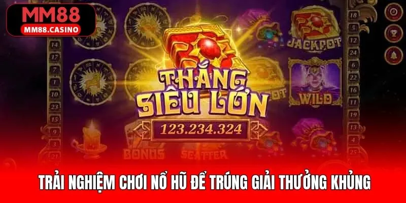 Nét chính về trải nghiệm thắng thưởng cùng nổ hũ Nét chính về trải nghiệm thắng thưởng cùng nổ hũ