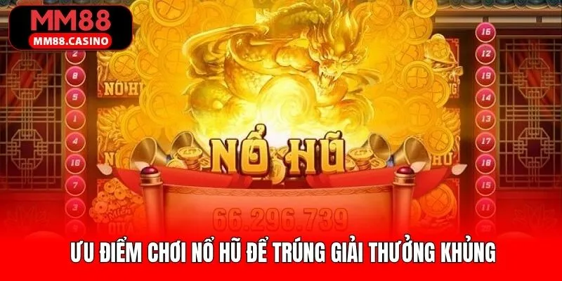 Chơi nổ hũ để trúng giải thưởng khủng cùng nhiều tựa game Chơi nổ hũ để trúng giải thưởng khủng cùng nhiều tựa game